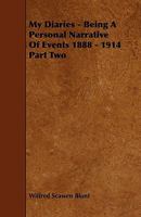 My Diaries: Being a Personal Narrative of Events, 1888-1914; Volume 2 1016206771 Book Cover