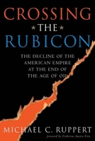 Crossing the Rubicon: The Decline of the American Empire at the End of the Age of Oil 0865715408 Book Cover