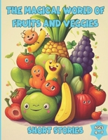 The Magical World of Fruit and Veggies: Short Stories B0C7JCBC8X Book Cover