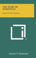 The Story of Auriesville: Land of the Crosses 1258497212 Book Cover