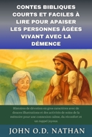CONTES BIBLIQUES COURTS ET FACILES À LIRE POUR APAISER LES PERSONNES ÂGÉES VIVANT AVEC LA DÉMENCE: Histoires de dévotion en gros caractères avec de douces illustrations (French Edition) B0FN8F1CQT Book Cover