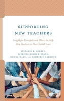 Supporting New Teachers: Insight for Principals and Others to Help New Teachers in Their Initial Years 1475868472 Book Cover