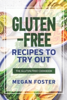 Gluten-Free Recipes to Try Out: The Gluten Free Cookbook B0BFVVBC67 Book Cover