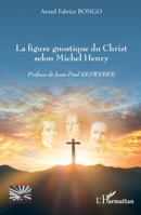 La figure gnostique du Christ selon Michel Henry (Religions Et Spiritualité) (French Edition) 2140319613 Book Cover