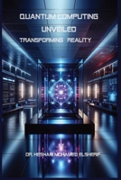 Quantum Computing Unveiled: Transforming Reality: Transforming Reality B0CQPR1D9V Book Cover