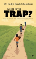 Where is the trap?: Ways to explore full potentiality of true self B0GGH2PQJB Book Cover