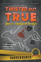 Twisted But True: Book III - Plugging Up The Holes null Book Cover