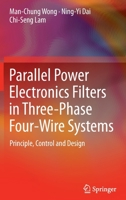 Parallel Power Electronics Filters in Three-Phase Four-Wire Systems: Principle, Control and Design 9811015295 Book Cover