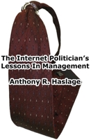 Lessons In Management: The Internet Poltician B0CMXPD7NG Book Cover