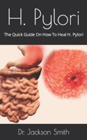 H. Pylori: The Quick Guide On How To Heal H. Pylori B09FS2ZTWF Book Cover