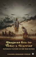 Bhagavad Gita for Today's Warrior: Ultimate Victory in the War Within B0GKPWMNQ8 Book Cover