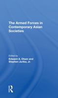 The Armed Forces in Contemporary Asian Societies 0367305674 Book Cover