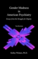 Gender Madness In American Psychiatry: Essays From The Struggle For Dignity 1439223882 Book Cover