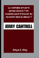 JERRY CANTRELL: Le véritable art est-il jamais achevé ? Un musicien peut-il trouver du réconfort dans le silence ? (French Edition) B0FQBL8XQY Book Cover