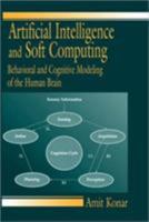 Artificial Intelligence and Soft Computing: Behavioral and Cognitive Modeling of the Human Brain 0849313856 Book Cover