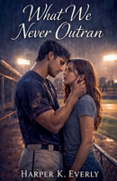 What We Never Outran B0GS1NSZ8B Book Cover