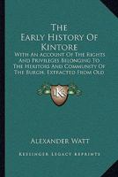 The Early History Of Kintore: With An Account Of The Rights And Privileges Belonging To The Heritors And Community Of The Burgh, Extracted From Old Records And Charters 1165771764 Book Cover