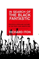 In Search of the Black Fantastic: Politics and Popular Culture in the Post-Civil Rights Era (Transgressing Boundaries: Studies in Black Politics and Black Communities) 0199733600 Book Cover