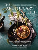 The Apothecary Chef: 100 Delicious Recipes featuring Beneficial Herbs & Plants for a Longer, Healthier Life 1804192805 Book Cover