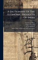 A Dictionary Of The Economic Products Of India 1024310132 Book Cover