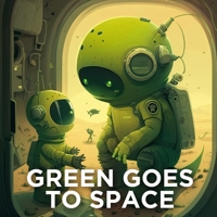 Green goes to space B0BW35YBCG Book Cover