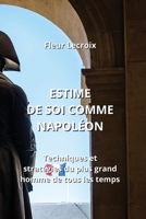 Estime de Soi Comme Napoléon: Techniques et stratégies du plus grand homme de tous les temps B0CKWJCJJ1 Book Cover