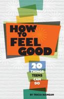 How to Feel Good: 20 Things Teens Can Do 1433810409 Book Cover