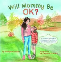 Will Mommy Be Ok?: A Children’s Book to Help Support Families of Pre and Post Cancer 1965613047 Book Cover