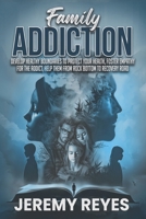 Family Addiction: Develop Healthy boundaries to protect your health, Foster empathy for the addict, and help them from rock bottom to recovery road B0D36VQZK3 Book Cover