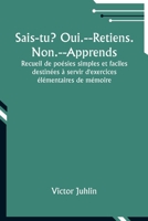 Sais-tu? Oui.--Retiens. Non.--Apprends; Recueil de poésies simples et faciles destinées à servir d'exercices élémentaires de mémoire (French Edition) B07N6DLJ4S Book Cover