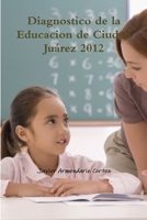 Diagnostico de la Educacion de Ciudad Juárez 2012 1365973409 Book Cover
