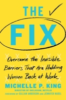 The Fix: Overcome the Invisible Barriers That Are Holding Women Back at Work 1982110929 Book Cover