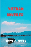 Vietnam Unveiled: A Journey Through Time, Culture, and Natural Beauty B0CM37Y3J1 Book Cover