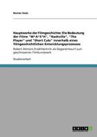 Hauptwerke der Filmgeschichte: Die Bedeutung der Filme "M*A*S*H", "Nashville", "The Player" und "Short Cuts" innerhalb eines filmgeschichtlichen Entwicklungsprozesses: Robert Altmans Erz�hltechnik als 3640860829 Book Cover