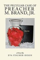 The Peculiar Case of Preacher M. Brand, Jr.: A Novel 1543474438 Book Cover