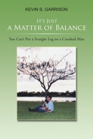 It's Just a Matter of Balance:  A Very Personal Story Of Amputee Rehabilitation, A Biography That Includes Prosthetic Education, Truly Inspirational, Surviving Limb Amputation In A Healthy Way 1462062849 Book Cover