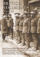 British Regiments 1914-18: Each Great War Battalion, The Formations They Served In, Dates Formed And Where And When They Served 178331981X Book Cover
