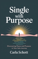 SINGLE WITH PURPOSE: Discovering Peace and Purpose in Your Solo Journey B0DWKYZ2JK Book Cover