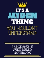 It's A Jayden Thing You Wouldn't Understand Large (8.5x11) Wide Ruled Notebook: A cute book to write in for any book lovers, doodle writers and budding authors! 1706038712 Book Cover