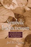 Symbolic Interactionism: An Introduction, An Interpretation, An Integration 0131114794 Book Cover