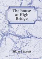 The House at High Bridge 1359757406 Book Cover