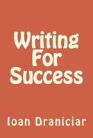 Writing For Success: How To Write Articles Fast, How To Create Quality Info Products and How To Write Great Copy 1986838897 Book Cover