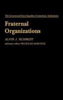 Fraternal Organizations (The Greenwood Encyclopedia of American Institutions) 0313214360 Book Cover