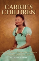 Carrie's Children: How One Mother Prepared Her Children to Become Selma's Foot Soldiers 1889101141 Book Cover