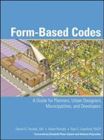 Form Based Codes: A Guide for Planners, Urban Designers, Municipalities, and Developers 0470049855 Book Cover