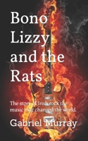 Bono Lizzy and the Rats: The story of Irish rock the music that changed the world. B0B5KXB866 Book Cover