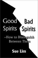 Good Spirits, Bad Spirits: How to Distinguish Between Them 0595227716 Book Cover