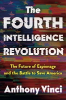 The Fourth Intelligence Revolution: The Future of Espionage and the Battle to Save America 1250370906 Book Cover