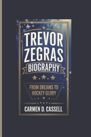 TREVOR ZEGRAS BIOGRAPHY: From Dreams to Hockey Glory B0DPVJBSYS Book Cover