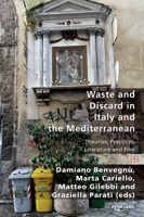 Waste and Discard in Italy and the Mediterranean: Theories, Practices, Literature and Film 180374362X Book Cover